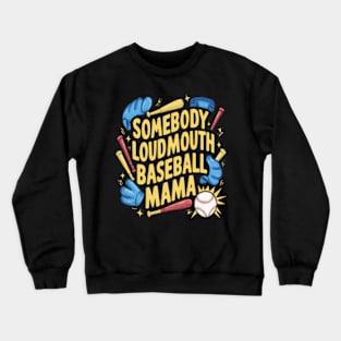 Somebody loudmouth baseball mama Crewneck Sweatshirt